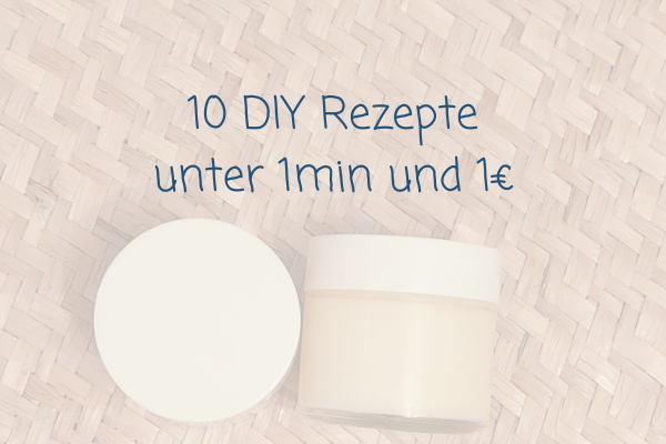 10 DIY Rezepte unter 1min und 1€
